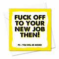 A square greeting card with a bright yellow border and bold black text reading 'FUCK OFF TO YOUR NEW JOB THEN!' with a smaller line 'PS - YOU WILL BE MISSED', shown with a white envelope behind it on a white background. Grab your card from Coffee and Moo NZ.