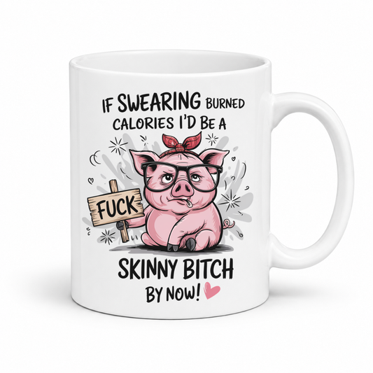 A white ceramic mug with a humorous cartoon graphic of a pink pig wearing glasses and a red headband, holding a wooden sign that says 'FUCK'. The text above and below reads 'IF SWEARING BURNED CALORIES I'D BE A SKINNY BITCH BY NOW!'. from Coffee and Moo.