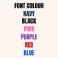 A vertical color chart on a light cream background with the heading 'FONT COLOUR' and listed options in stacked blocks: NAVY, BLACK, PINK, PURPLE, RED, and BLUE.
