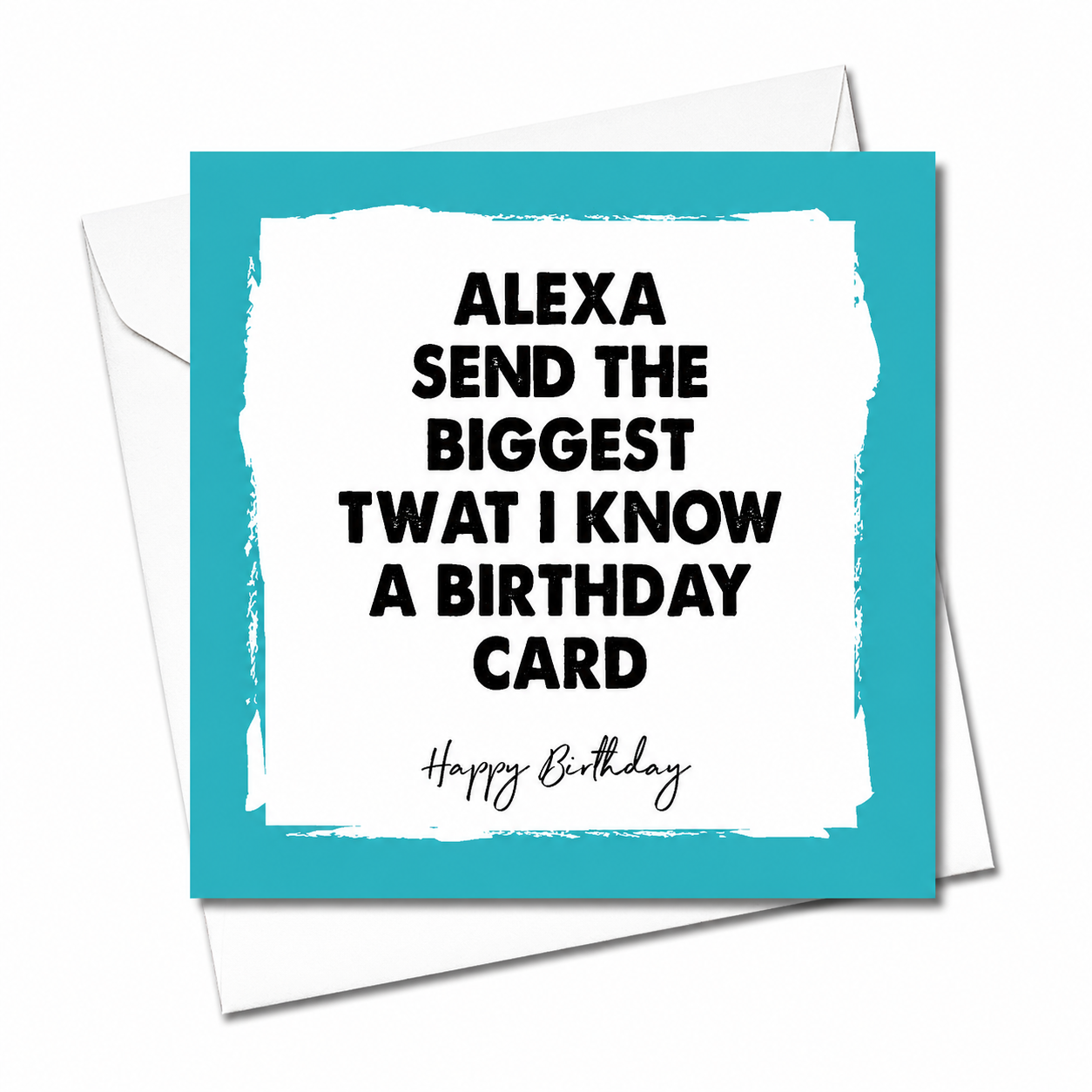 A square birthday card with a bright turquoise border and white center, printed with the text 'ALEXA SEND THE BIGGEST TWAT I KNOW A BIRTHDAY CARD' and 'Happy Birthday' in black script. A white envelope is partially visible behind the card on a white background. Grab your gift card from Coffee and Moo NZ.