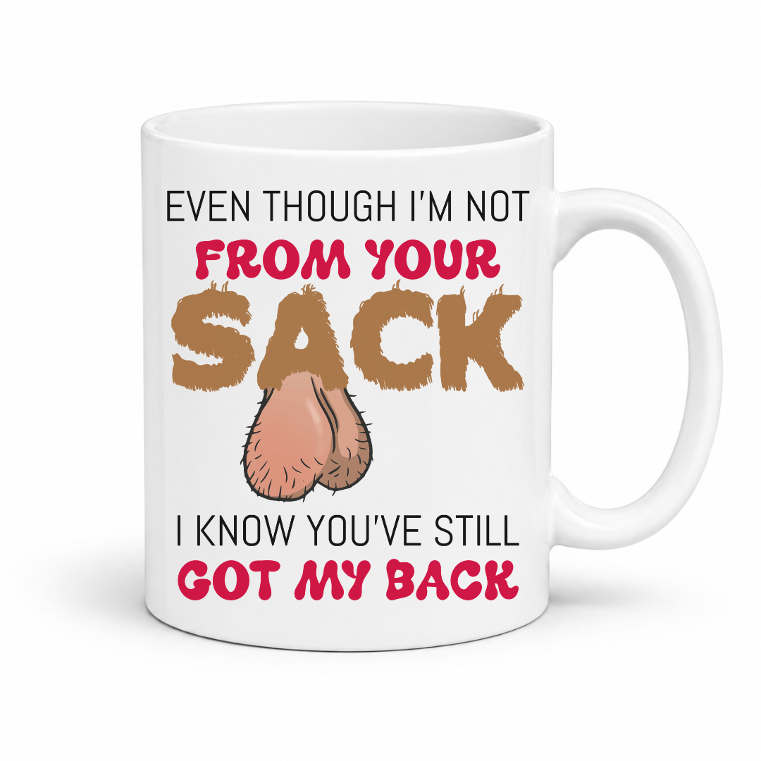 A white ceramic mug with a humorous graphic print. The design features the text 'EVEN THOUGH I'M NOT FROM YOUR SACK I KNOW YOU'VE STILL GOT MY BACK' in brown and red lettering, with a graphic of a hairy balls in the center. Grab yours from Coffee and Moo NZ.