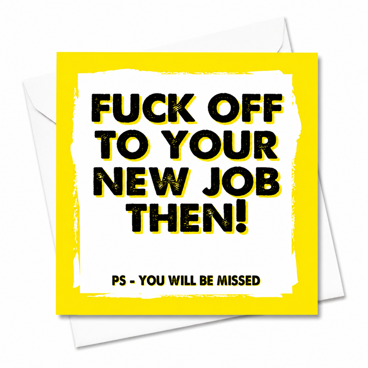 A square greeting card with a bright yellow border and bold black text reading 'FUCK OFF TO YOUR NEW JOB THEN!' with a smaller line 'PS - YOU WILL BE MISSED', shown with a white envelope behind it on a white background. Grab your card from Coffee and Moo NZ.
