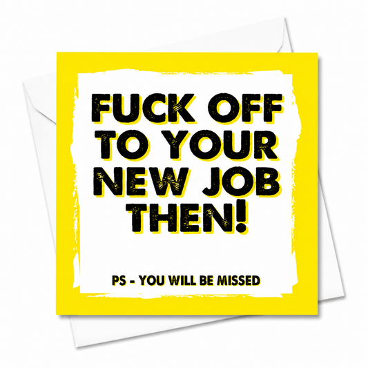 A square greeting card with a bright yellow border and bold black text reading 'FUCK OFF TO YOUR NEW JOB THEN!' with a smaller line 'PS - YOU WILL BE MISSED', shown with a white envelope behind it on a white background. Grab your card from Coffee and Moo NZ.
