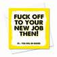 A square greeting card with a bright yellow border and bold black text reading 'FUCK OFF TO YOUR NEW JOB THEN!' with a smaller line 'PS - YOU WILL BE MISSED', shown with a white envelope behind it on a white background. Grab your card from Coffee and Moo NZ.