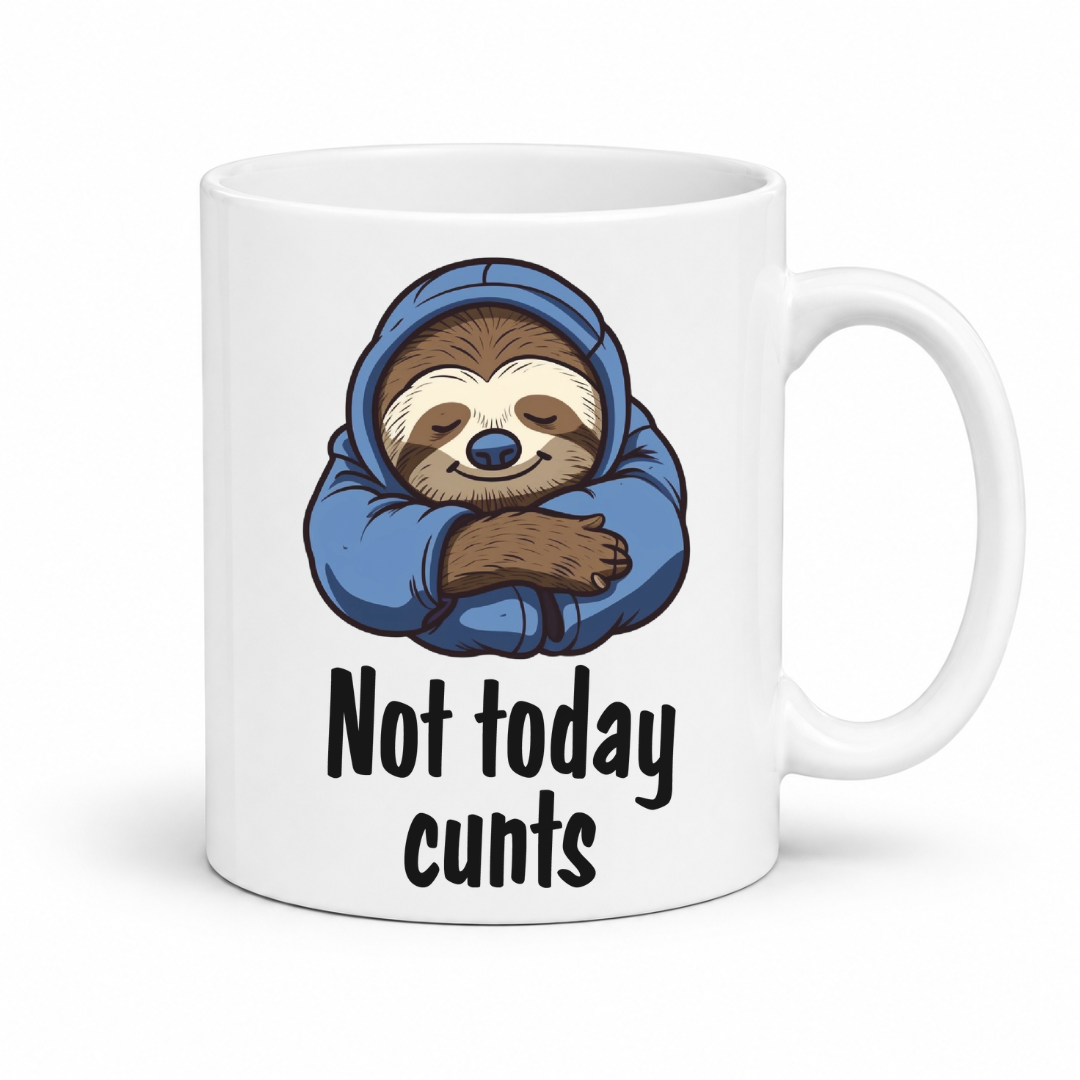 A white ceramic mug featuring a cartoon sloth wrapped in a blue hoodie with the text 'Not today cunts' printed below in black. from Coffee and Moo.